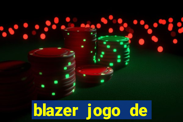 blazer jogo de ganhar dinheiro